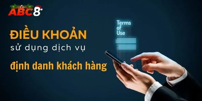 Điều Khoản Điều Kiện Abc8 - Thông Tin Bạn Cần Nên Biết 1 Điều khoản điều kiện ABC8 liên quan đến vấn đề định danh