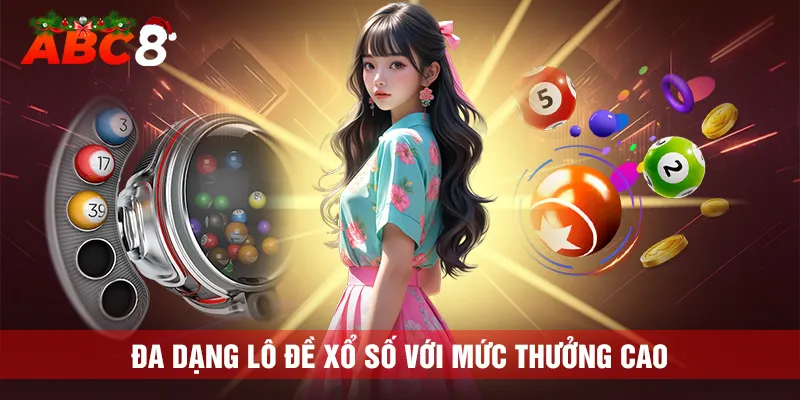 Lô đề xổ số - Đa dạng loại hình cược với mức thưởng cao