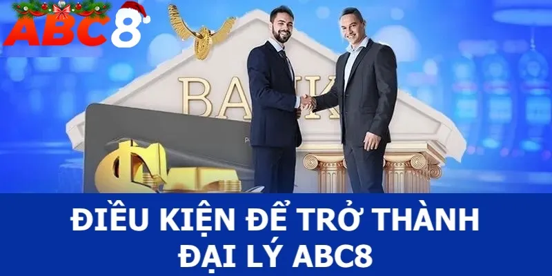 Điều kiện để thành viên trở thành đại lý ABC8