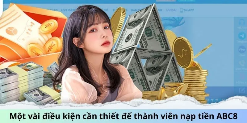 Nạp Tiền ABC8 – Cách Thức Nạp Thẳng, An Toàn Cho Tân Thủ 1 Người chơi cần đáp ứng các điều kiện khi nạp tiền tại nhà cái ABC8