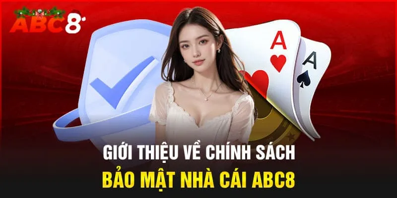 Chính Sách Bảo Mật Abc8 - An Toàn 100% Cho Khách Hàng 1 Chính sách bảo mật abc8 mang lại nhiều quyền lợi