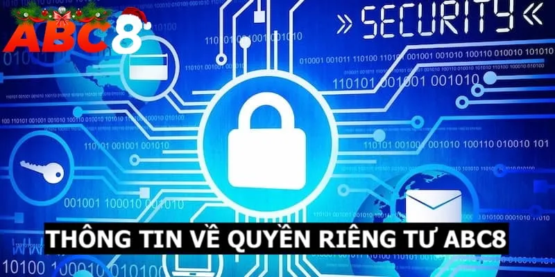 Quyền Riêng Tư ABC8 - Thông Tin Chi Tiết Bạn Cần Nắm Rõ 1 Khái quát thông tin về quyền riêng tư tại ABC8 cho khách hàng