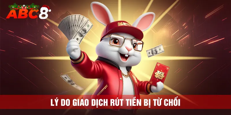 Lý do giao dịch rút tiền của khách hàng bị từ chối