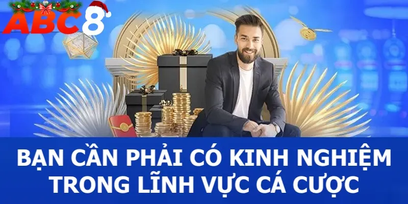 Thành viên cần phải có kinh nghiệm trong lĩnh vực cá cược